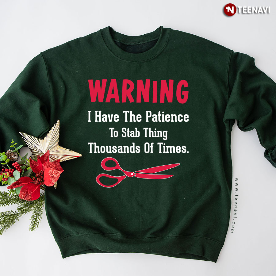 Warning I Have The Patience To Stab Thing Thousands Of Times Sewing Sweatshirt