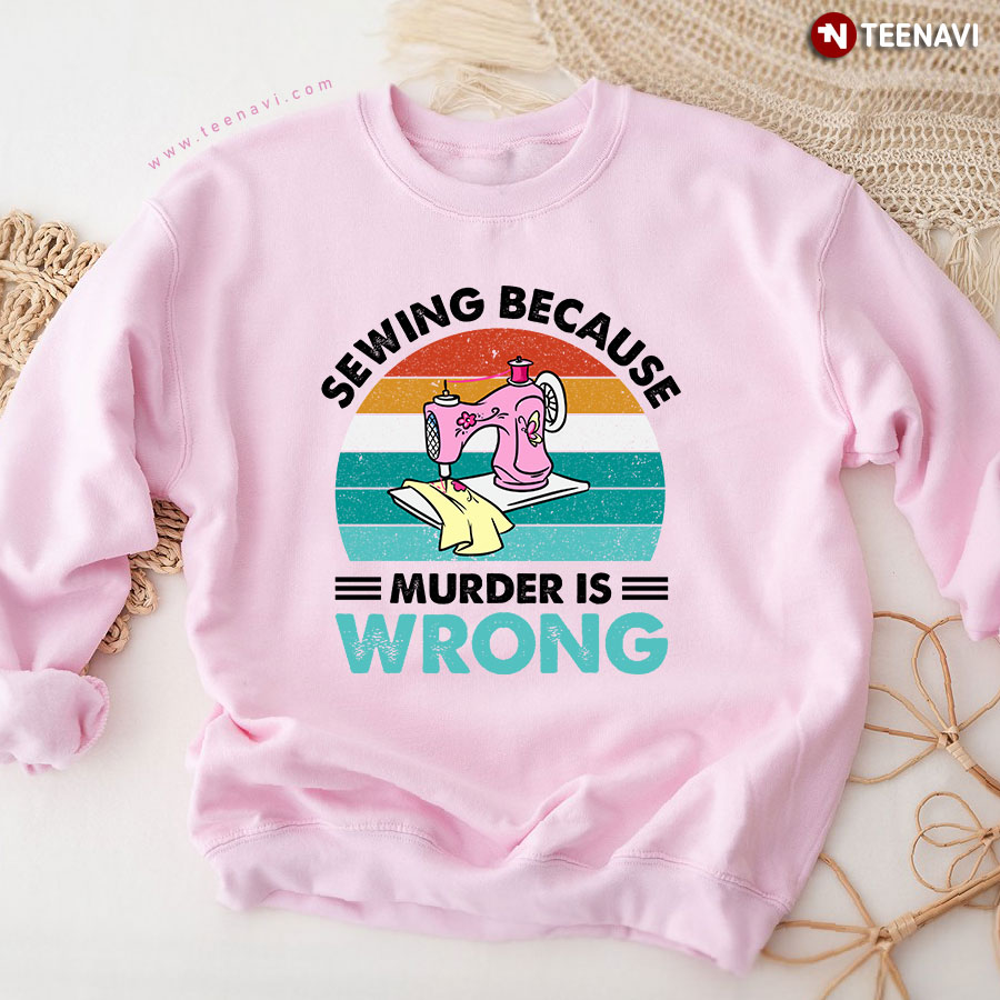 Sewing Because Murder Is Wrong Vintage Sweatshirt
