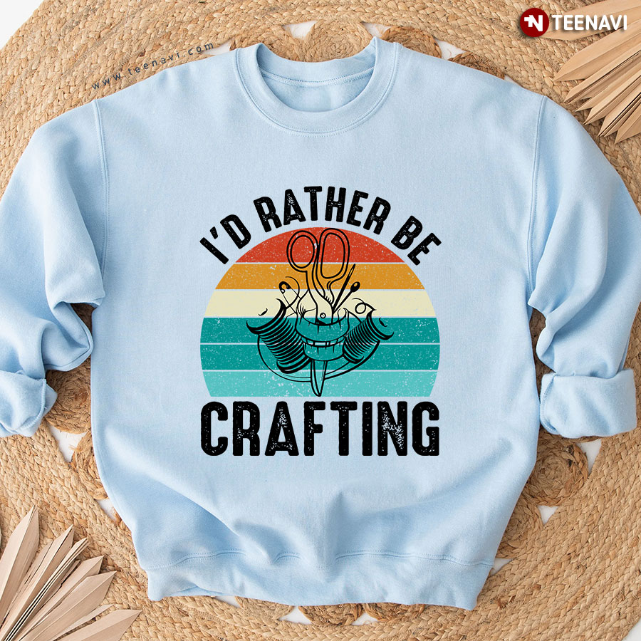 I'd Rather Be Crafting Sewing Lover Vintage Sweatshirt