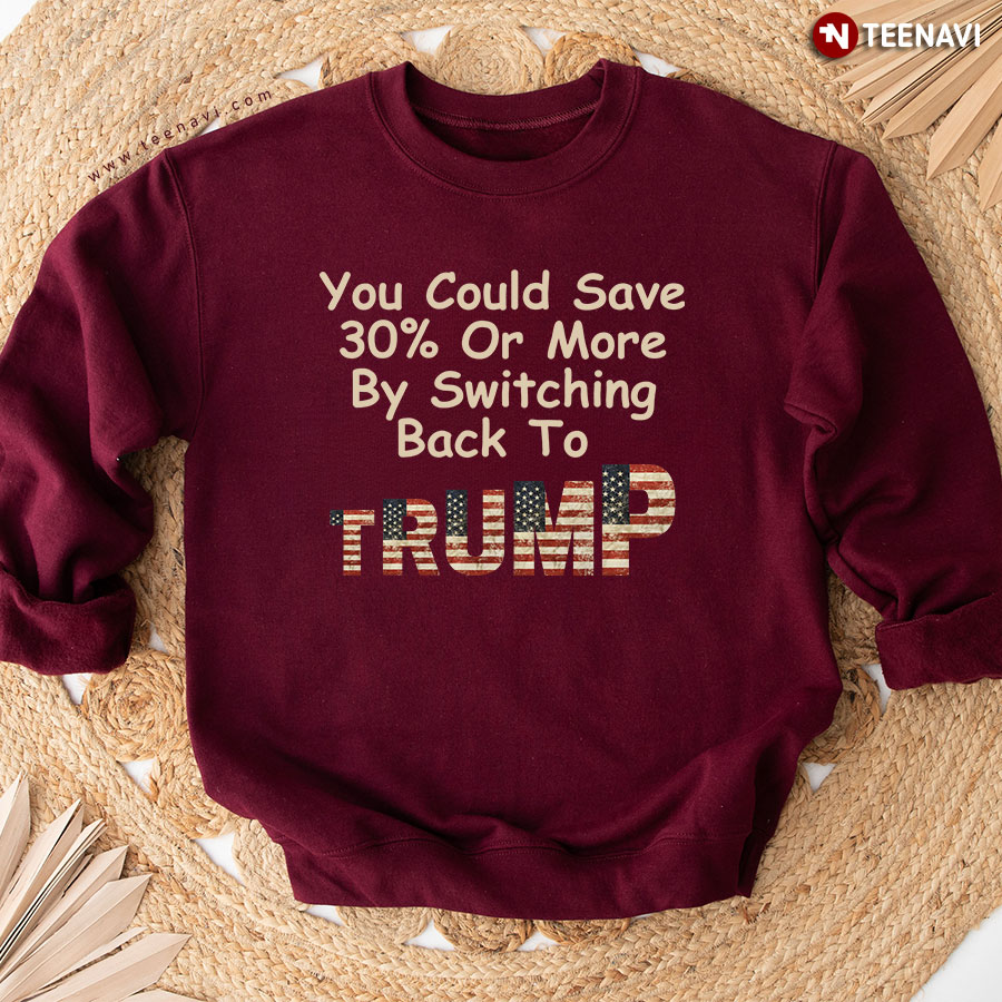You Could Save 30% Or More By Switching Back To Trump American Flag Sweatshirt