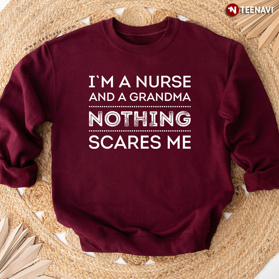 I'm A Nurse And A Grandma Nothing Scares Me Sweatshirt
