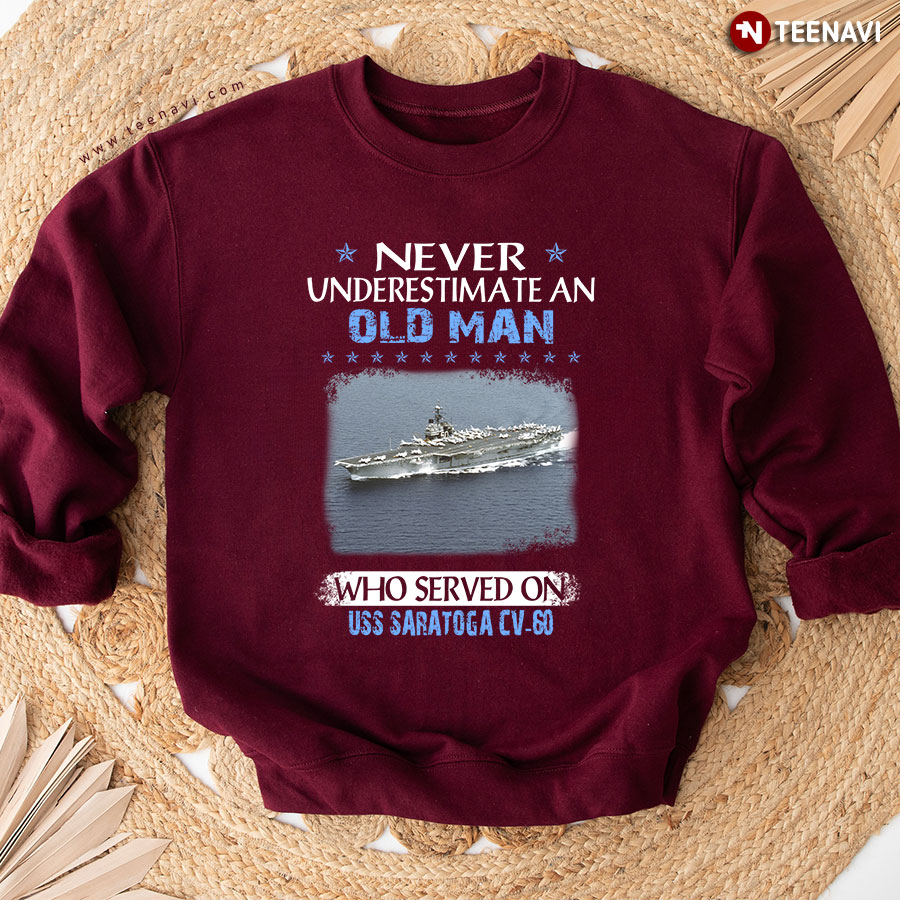 Never Underestimate An Old Man Who Served On USS Saratoga CV-60 Sweatshirt