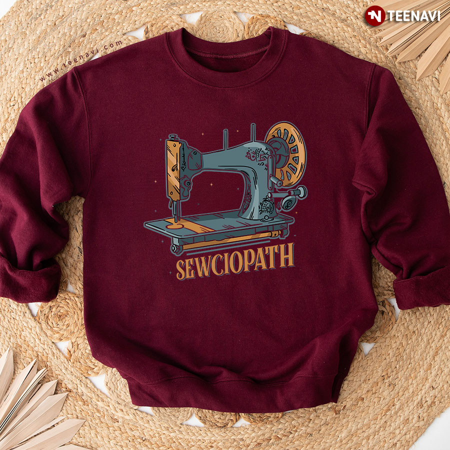 Sewciopath Sewing Machine Sewing Lover Sweatshirt