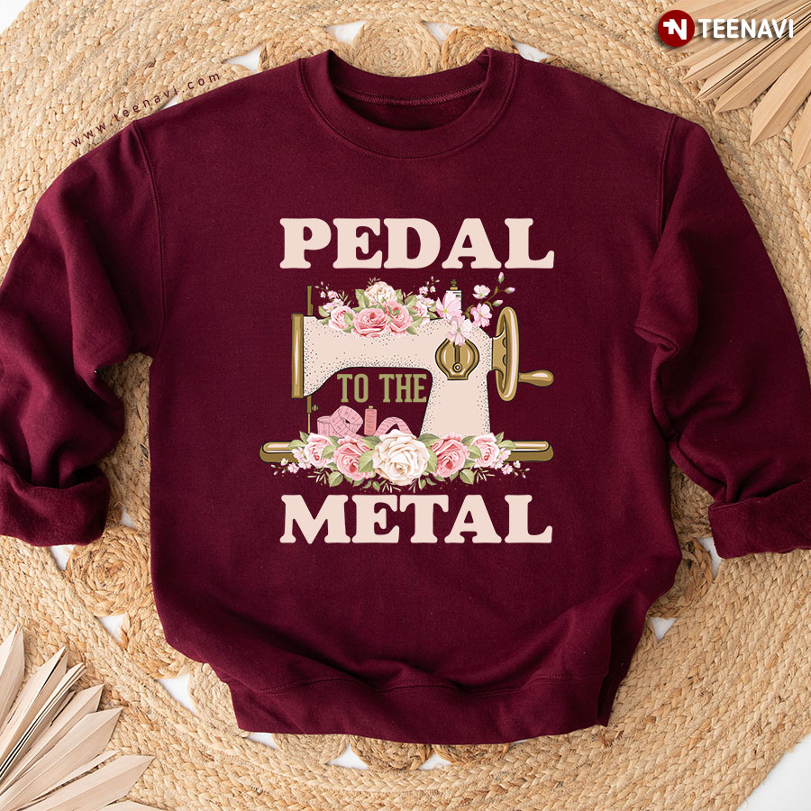Pedal To The Metal Sewing Lover Sweatshirt