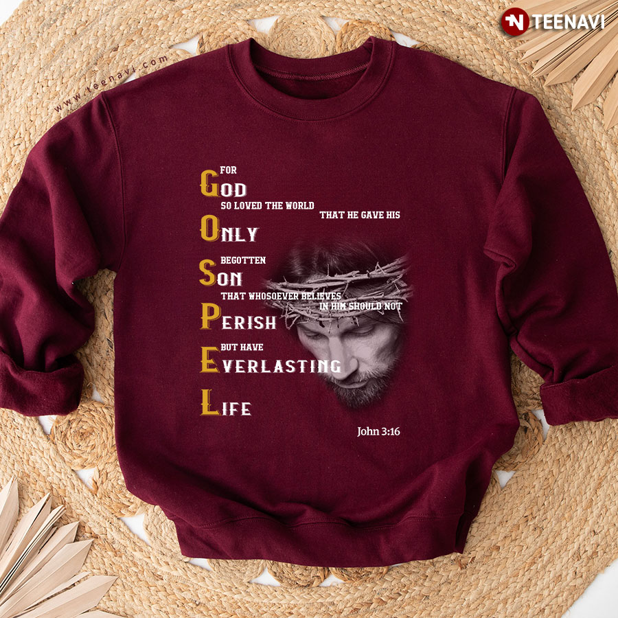 For God So Loved The World That He Gave His Only Begotten Son That Whosoever Believes In Him Should Not Perish Sweatshirt