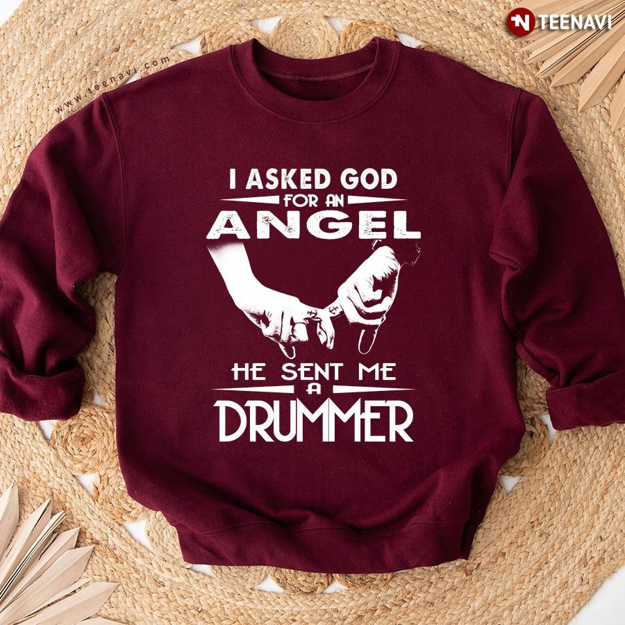 I Asked God For An Angel He Sent Me A Drummer Sweatshirt