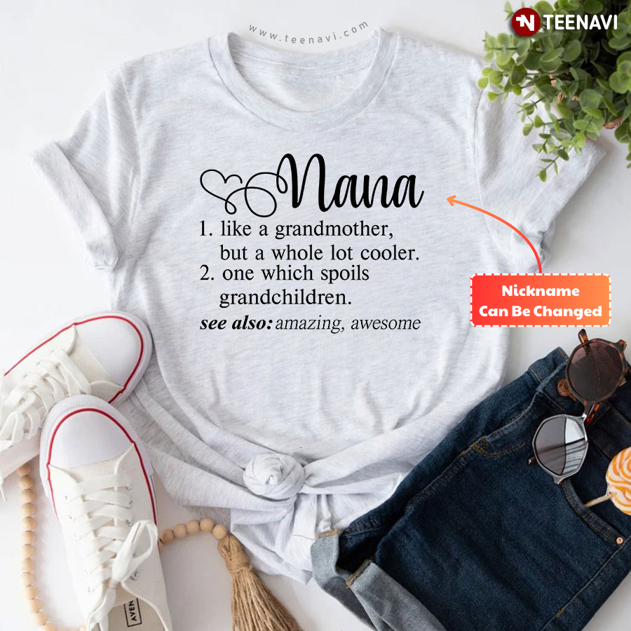 Personalized Nana Like A Grandmother But A Whole Lot Cooler One Which Spoils Grandchildren T-Shirt