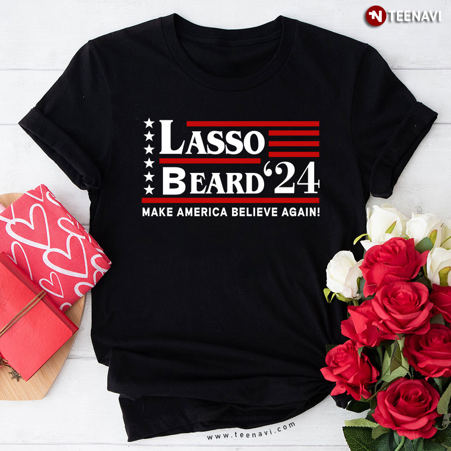 Lasso Beard '24 Make America Believe Again Election 2024 T-Shirt