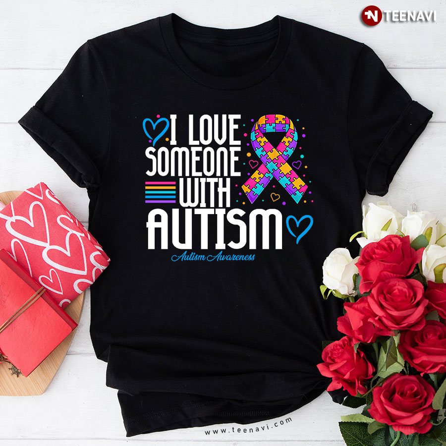 I Love Someone With Autism Autism Awareness Autism Ribbon T-Shirt