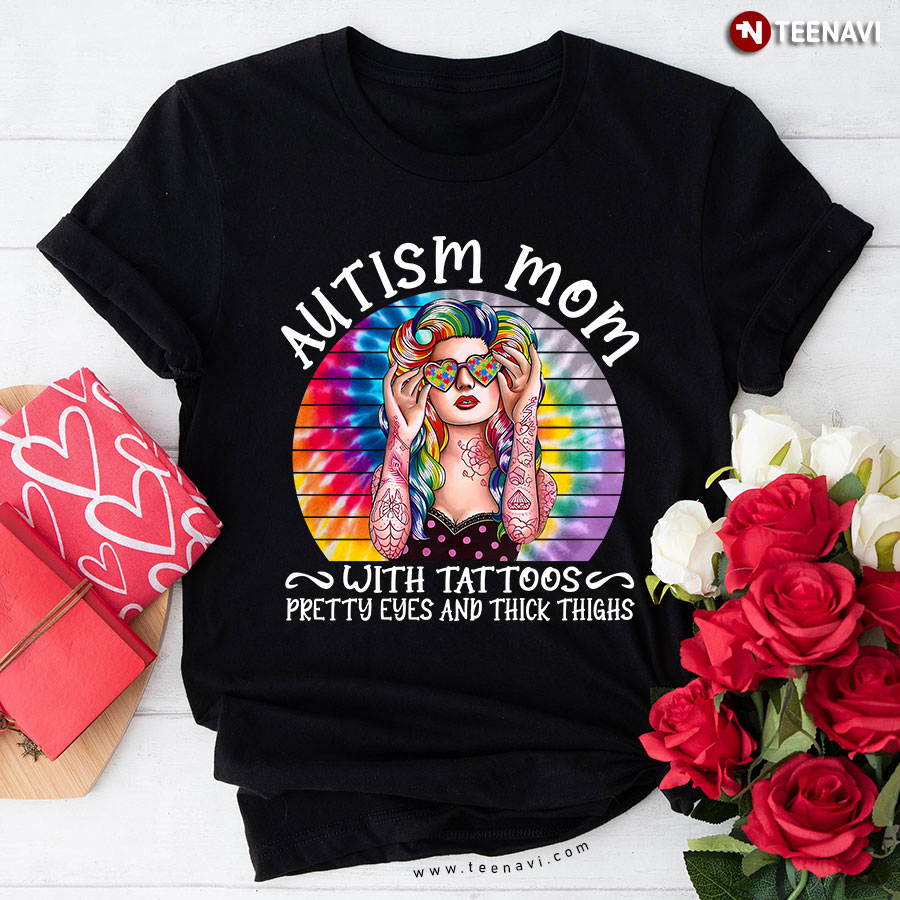 Autism Mom With Tattoos Pretty Eyes And Thick Thighs Tie-dye T-Shirt