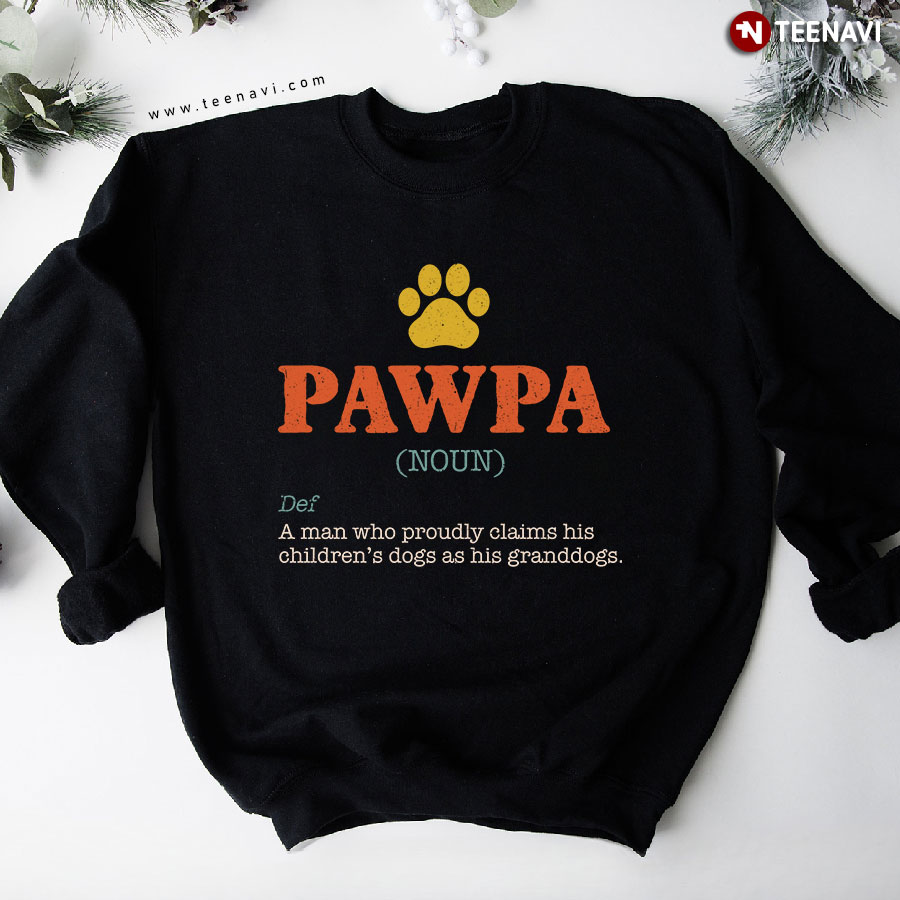 Pawpa A Man Who Proudly Claims His Children's Dogs As His Granddogs Sweatshirt