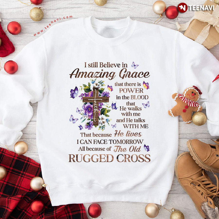 I Still Believe In Amazing Grace That There Is Power In The Blood Faith Cross Butterfly Sweatshirt