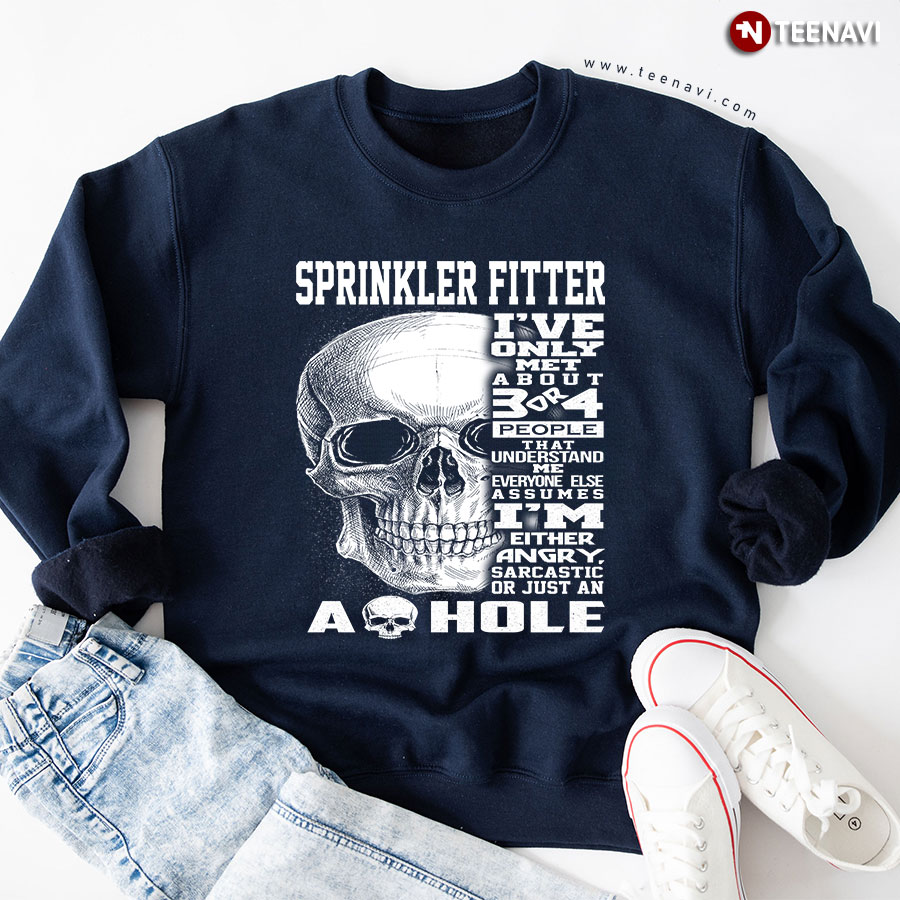 Sprinkler Fitter I've Only Met About 3 Or 4 People That Understand Me Skull Sweatshirt