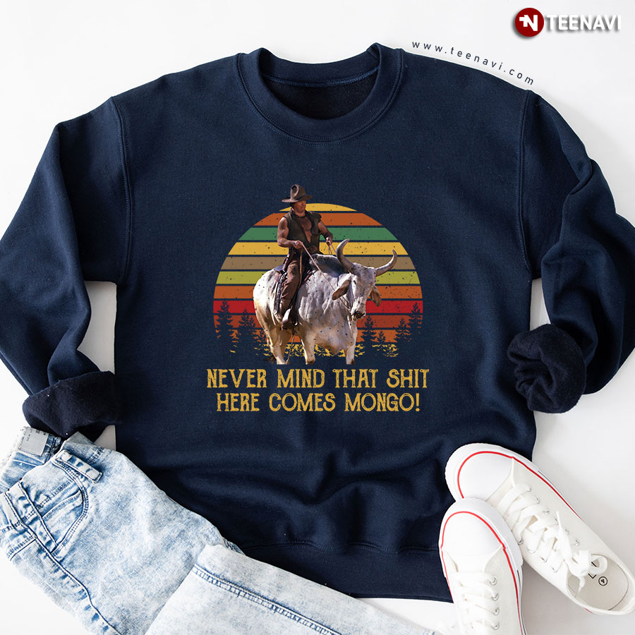 Never Mind That Shit Here Comes Mongo Blazing Saddles Vintage Sweatshirt