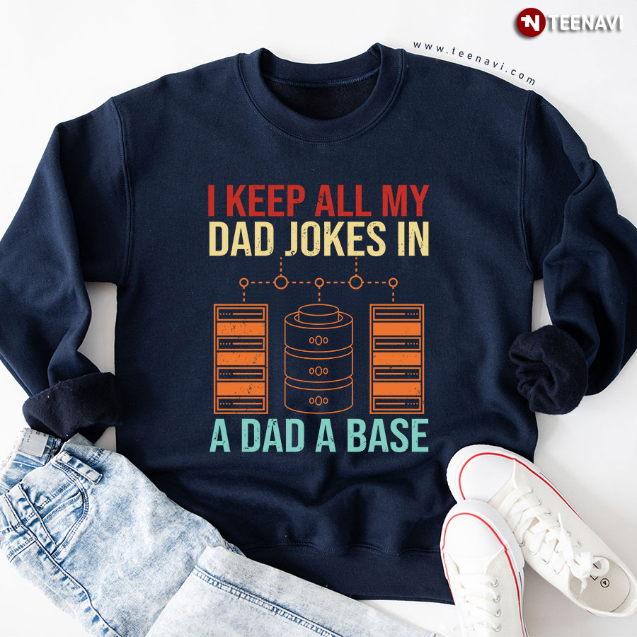 I Keep All My Dad Jokes In A Dad A Base Father's Day Sweatshirt