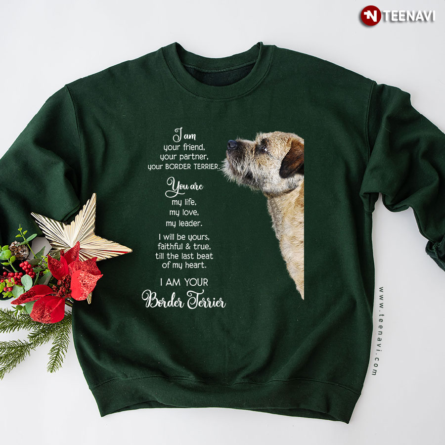 I Am Your Friend Your Partner Your Border Terrier You Are My Life My Love My Leader Sweatshirt