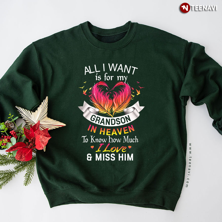All I Want Is For My Grandson In Heaven To Know How Much I Love & Miss Him Sweatshirt
