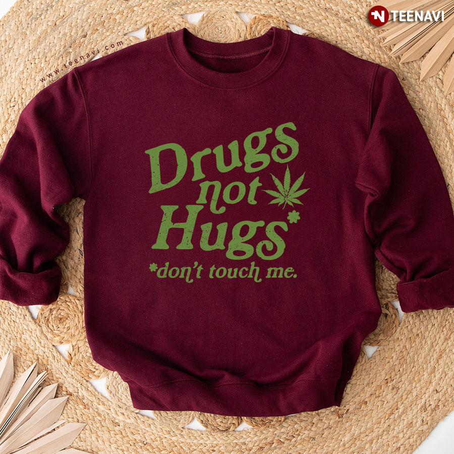 Drugs Not Hugs Don't Touch Me Funny Weed Marijuana Sweatshirt