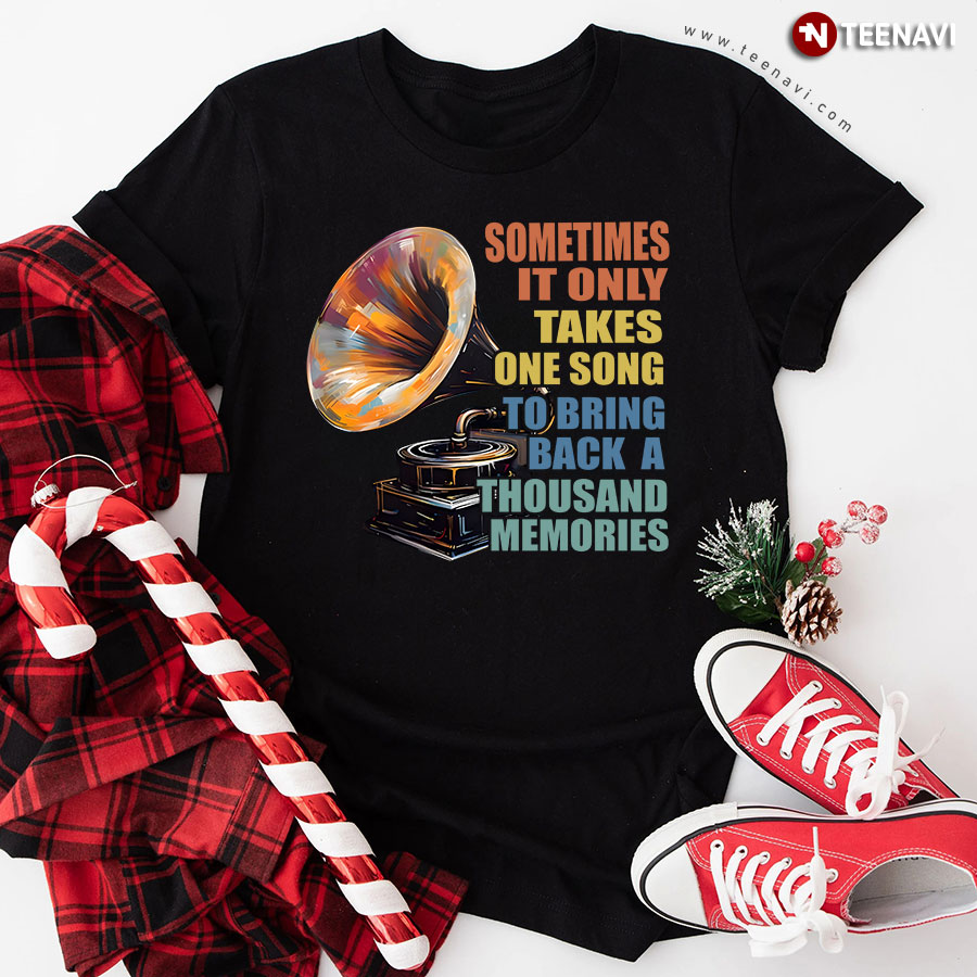 Sometimes It Only Takes One Song To Bring Back A Thousand Memories T-Shirt