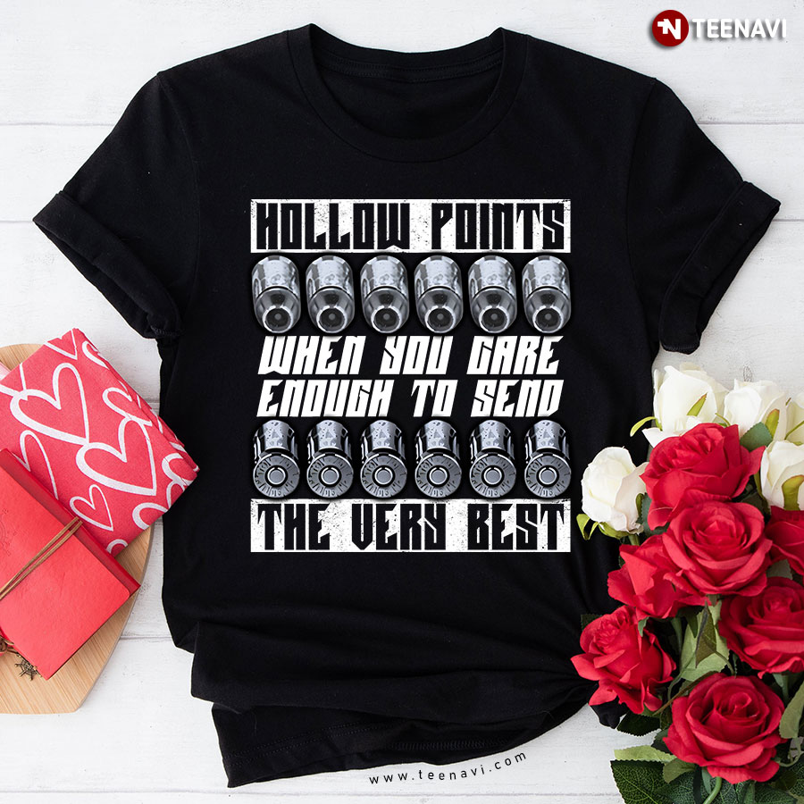 Hollow Points When You Care Enough To Send The Very Best Gun Humor T-Shirt