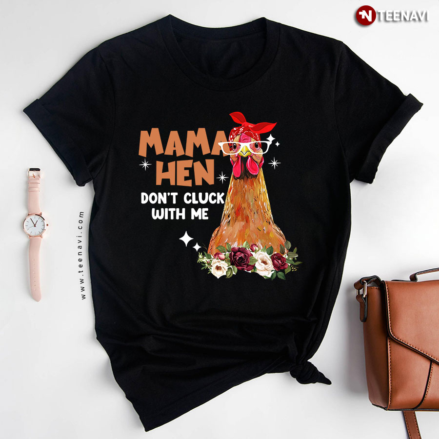Mama Hen Don't Cluck With Me Mother's Day T-Shirt