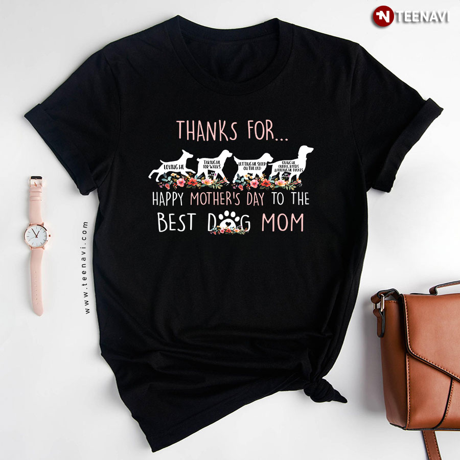 Thanks For Loving Me Happy Mother's Day To The Best Dog Mom T-Shirt