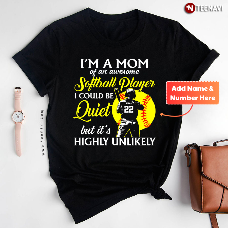 Personalized I'm A Mom Of An Awesome Softball Player I Could Be Quiet But It's Highly Unlikely T-Shirt