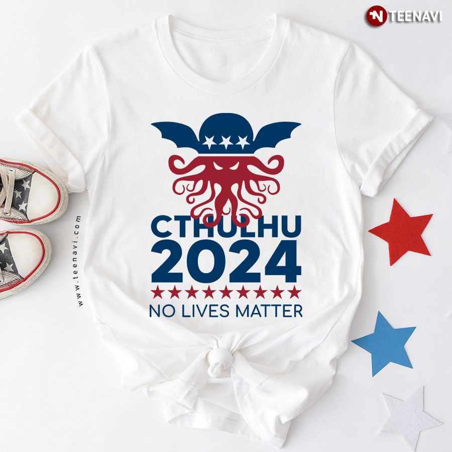 Cthulhu 2024 No Lives Matter Politics T-Shirt