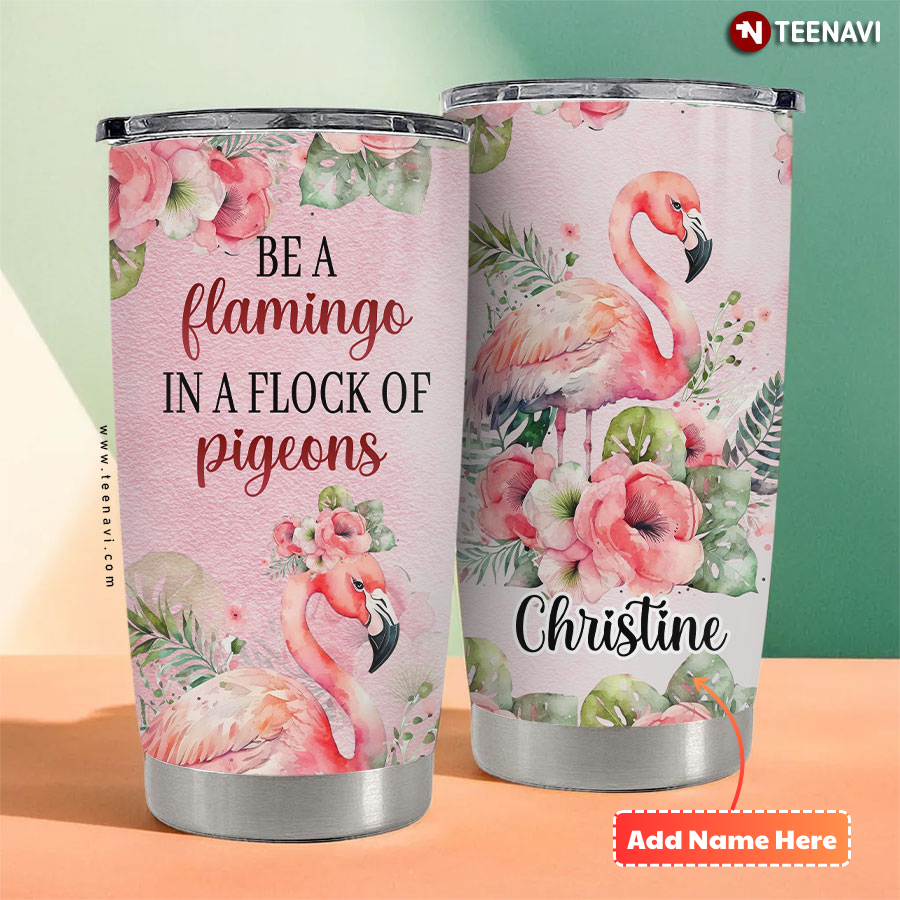 Personalized Be A Flamingo In A Flock Of Pigeons Tumbler