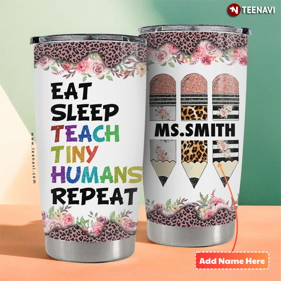 Personalized Eat Sleep Teach Tiny Humans Repeat Leopard Tumbler