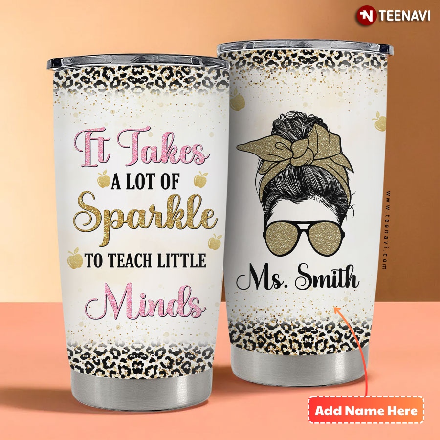 Personalized It Takes A Lot Of Sparkle To Teach Little Minds Messy Bun Girl Leopard Tumbler