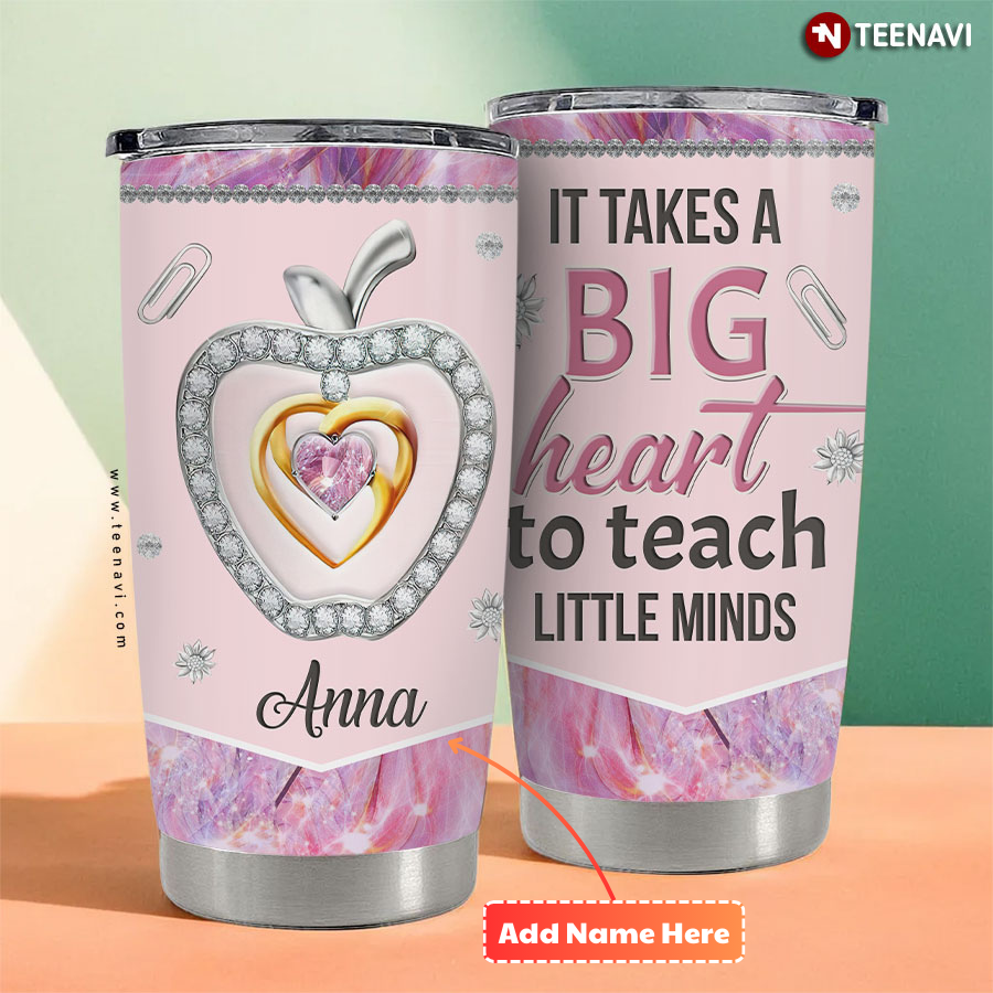 Personalized It Takes A Big Heart To Teacher Little Minds Teacher Tumbler