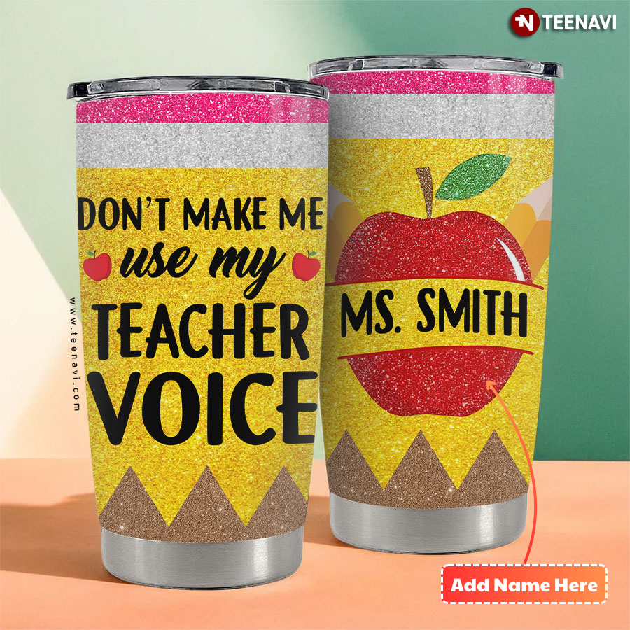 Personalized Don't Make Me Use My Teacher Voices Glitter Tumbler