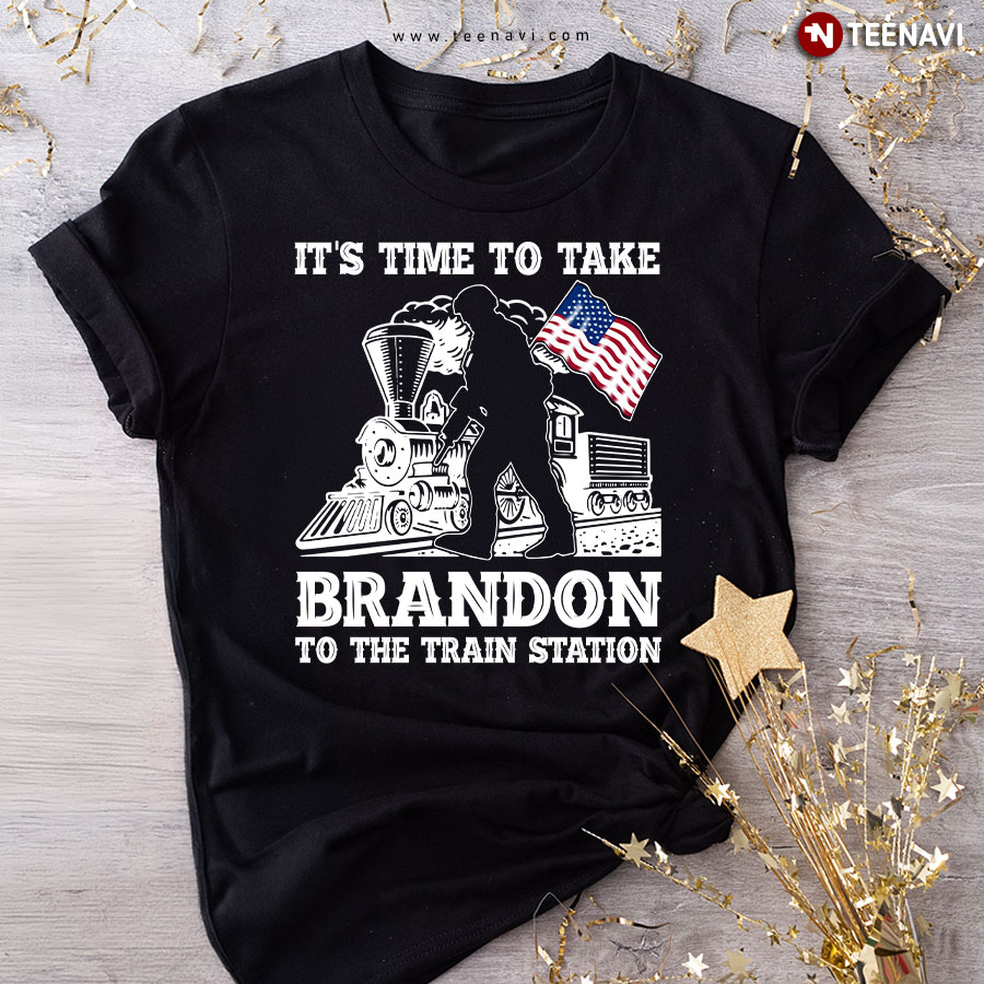 It's Time To Take Brandon To The Train Station Funny Anti Biden T-Shirt