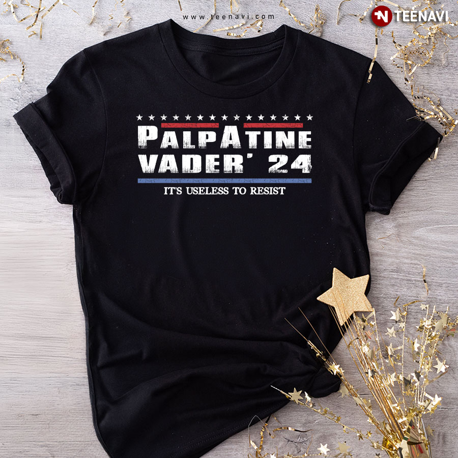 Palpatine Vader'24 It's Useless To Resist Election T-Shirt