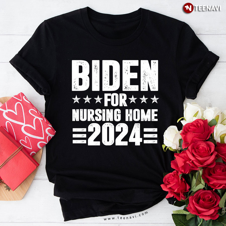 Biden For Nursing Home 2024 Anti Biden T-Shirt