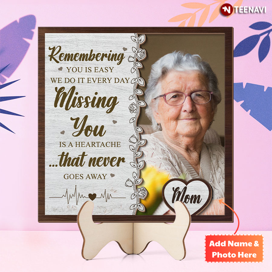 Personalized Remembering You Is Easy We Do It Every Day Missing You Is A Heartache That Never Goes Away Wooden Plaque