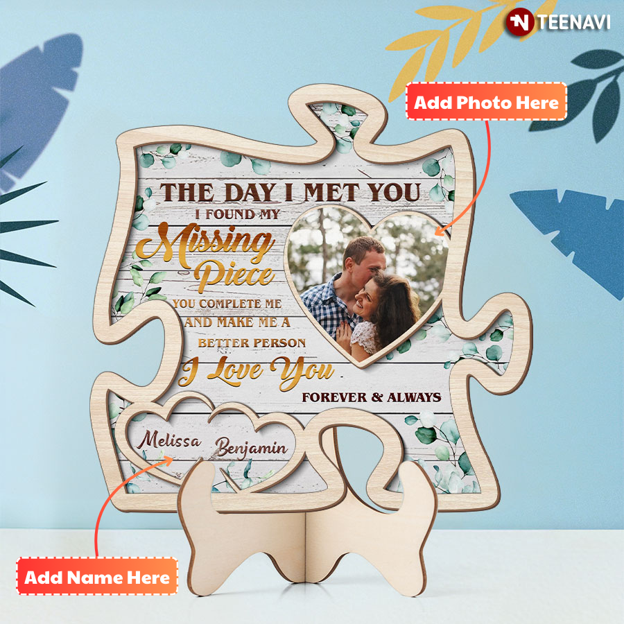 Personalized The Day I Met You I Found My Missing Piece You Complete Me And Make Me A Better Person I Love You Forever And Always Puzzle Wooden Plaque