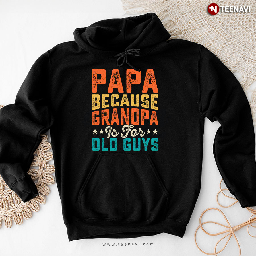 Papa Because Grandpa Is For Old Guys Father's Day Dad Gift Hoodie