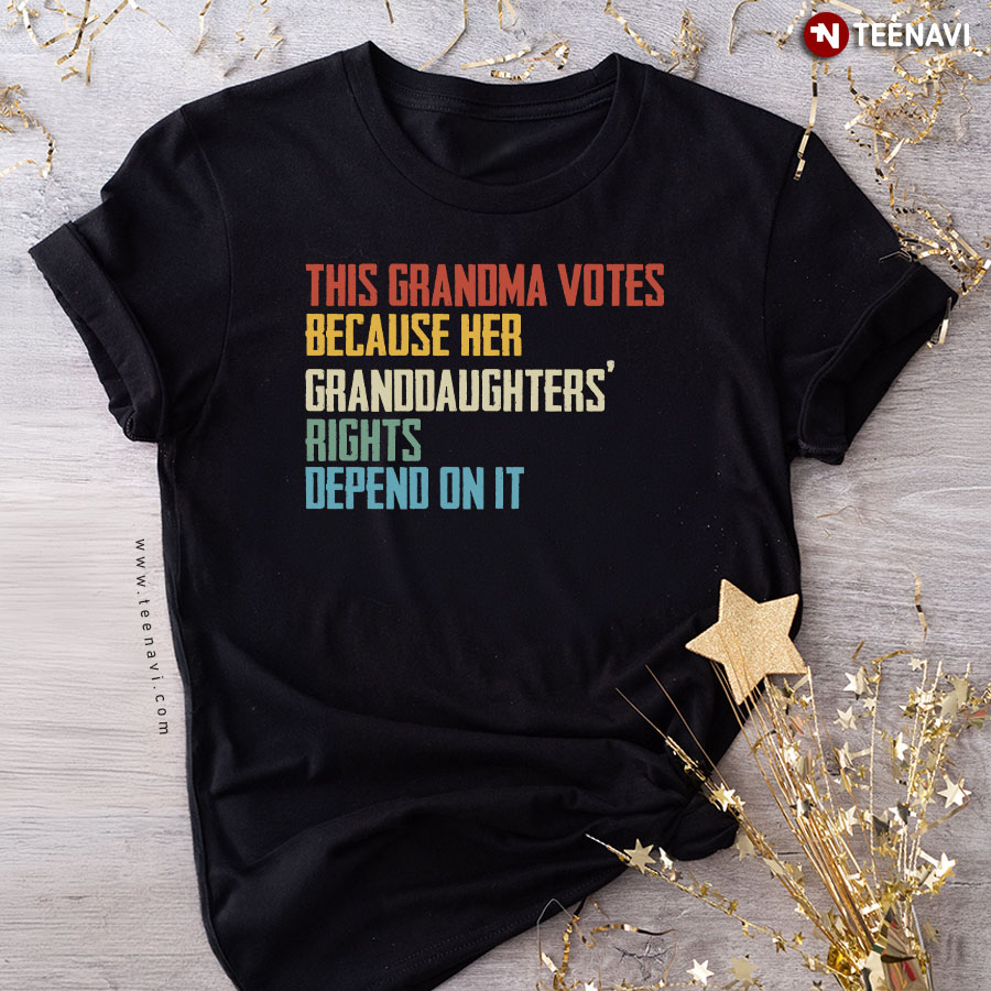 This Grandma Votes Because Her Granddaughter's Rights Depend On It Human Rights T-Shirt
