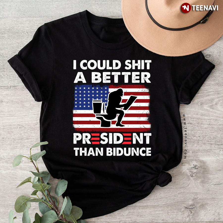 I Could Shit A Better President Than Bidunce Bigfoot American Flag Anti Biden T-Shirt