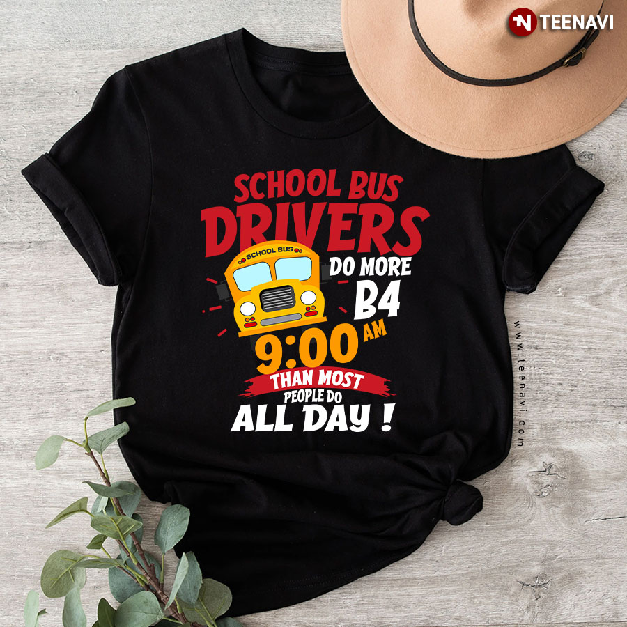 School Bus Drivers Do More Than Most People Do All Day T-Shirt