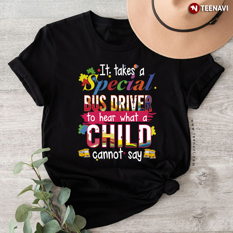 It Takes A Special Bus Driver To Hear What A Child Cannot Say T-Shirt