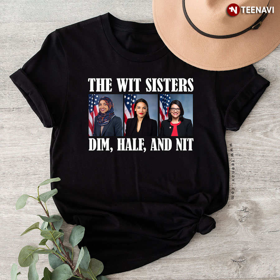 The Wit Sisters Dim Half And Nit Ilhan Omar Alexandria Ocasio-Cortez Rashida Tlaib Election 2024 T-Shirt