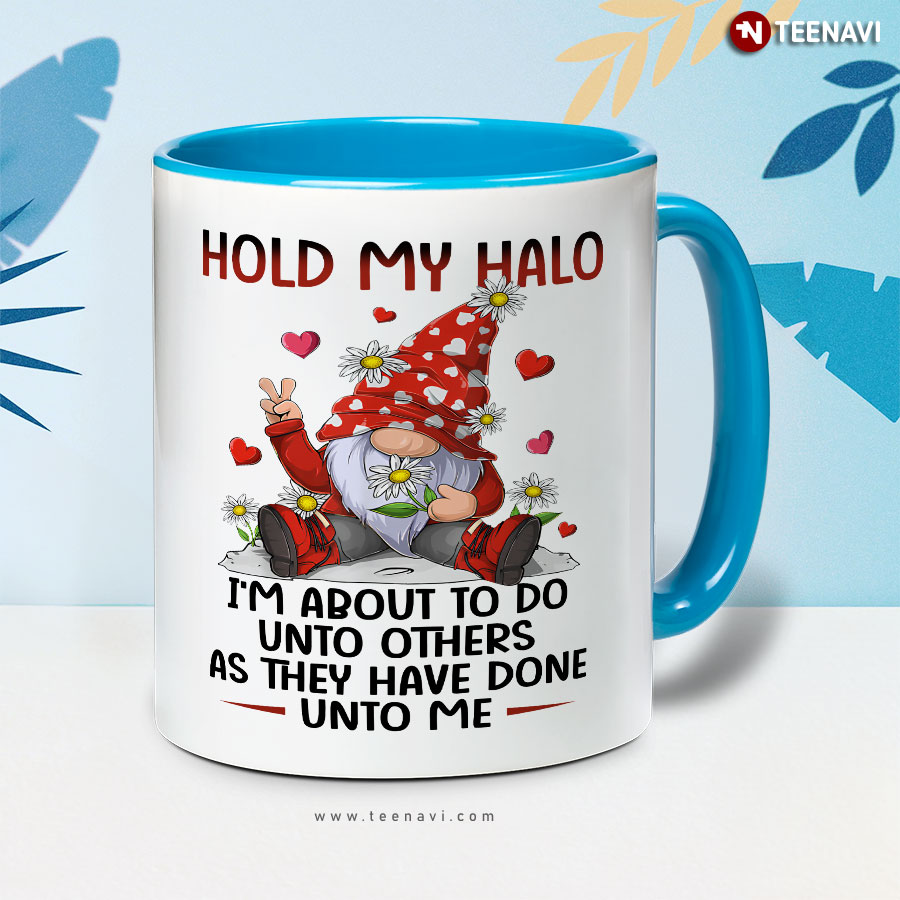 Hold My Halo I'm About To Do Unto Others As They Have Done Unto Me Gnome Mug