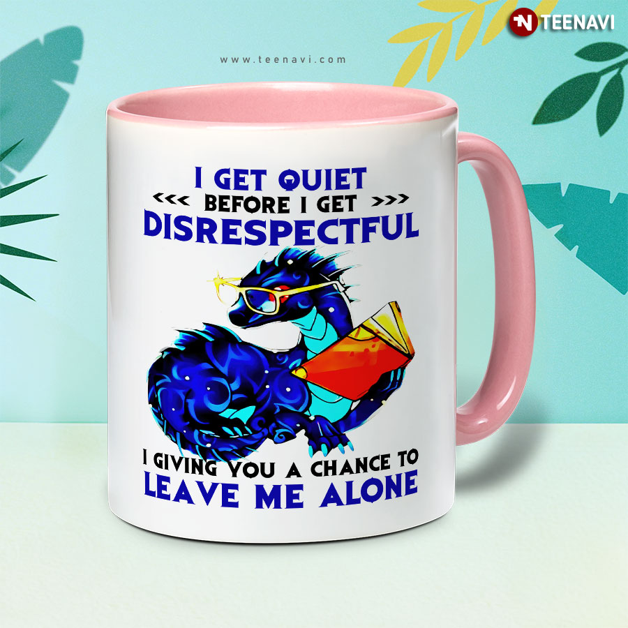 Dragon With Book I Get Quiet Before I Get Disrespectful I Giving You A Chance To Leave Me Alone Mug