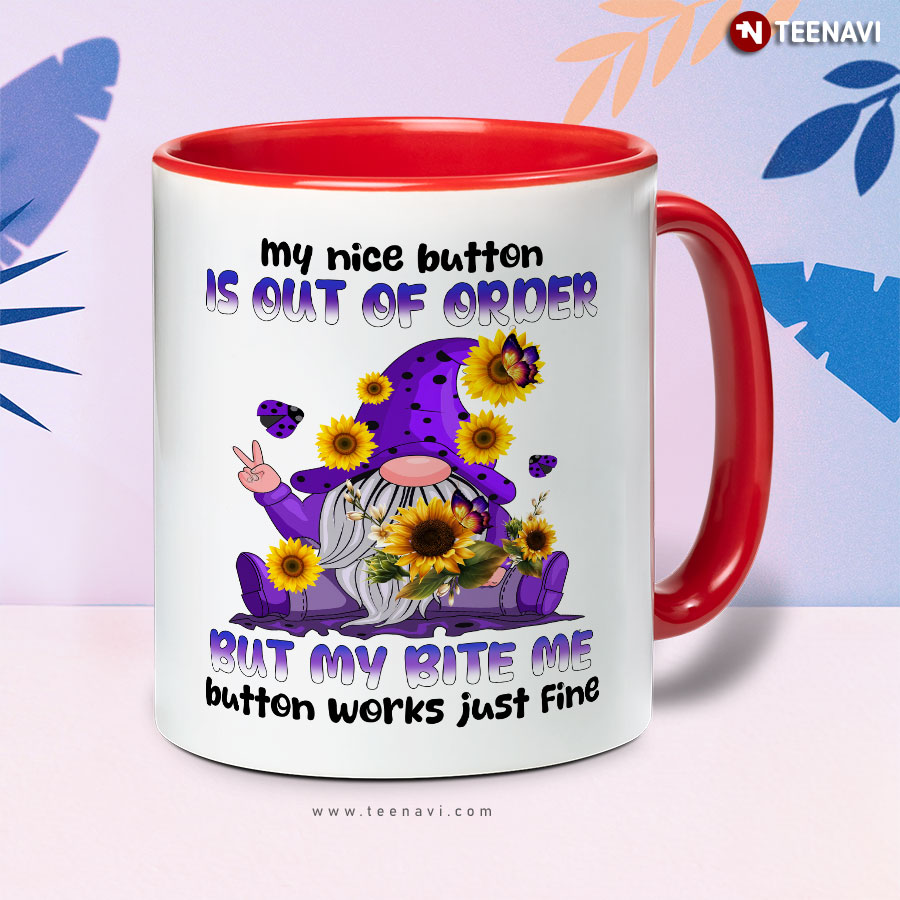 My Nice Button Is Out Of Order But My Bite Me Button Works Just Fine Gnome Sunflower Mug