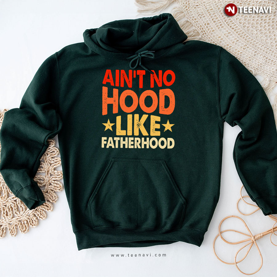 Ain't No Hood Like Fatherhood Father's Day Hoodie