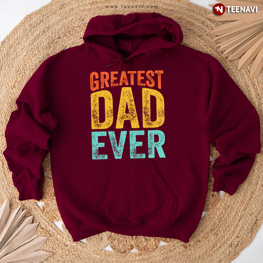 Greatest Dad Ever Father's Day Dad Gift Hoodie