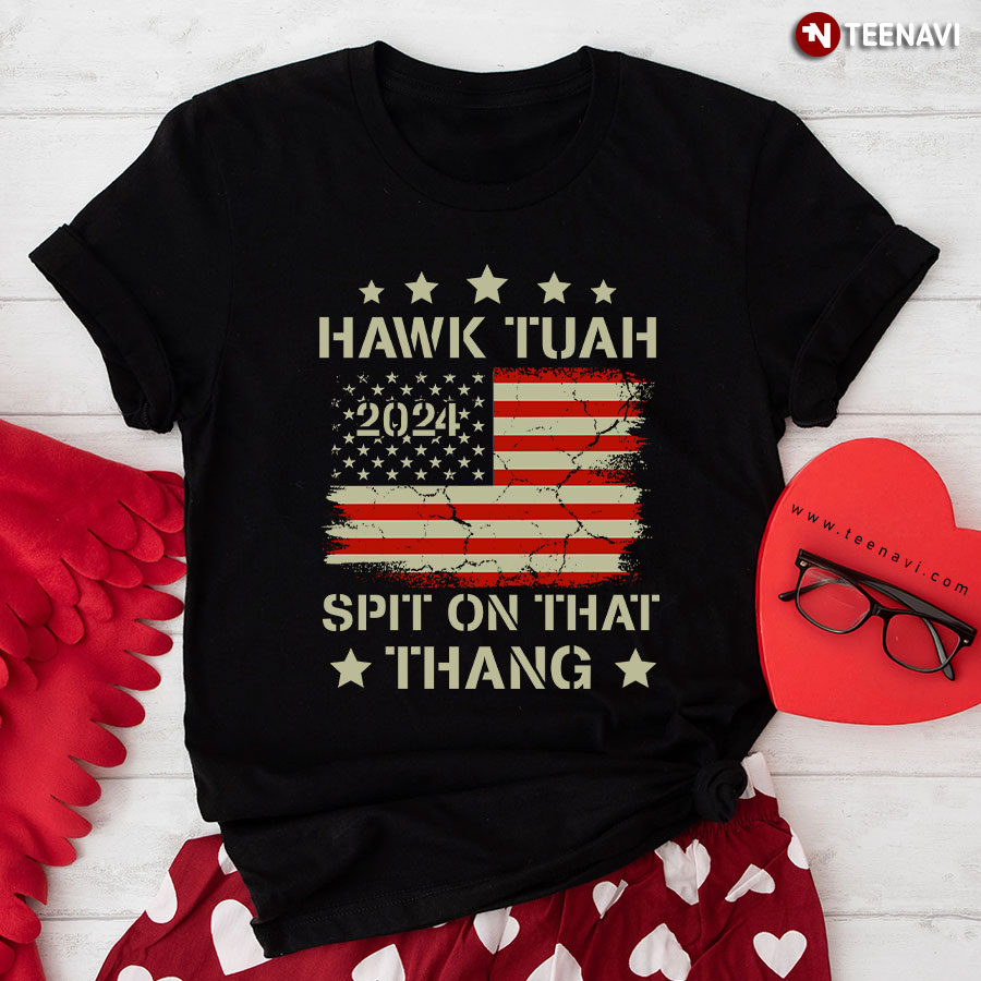 Hawk Tuah 2024 Spit On That Thang Election American Flag T-Shirt